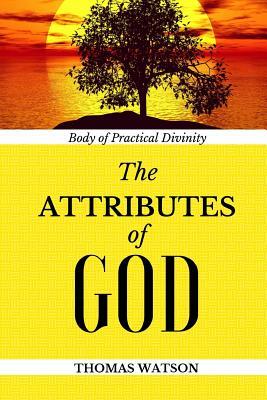 Body of Practical Divinity: The Attributes of God by Thomas Watson