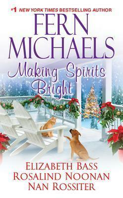 Making Spirits Bright by Elizabeth Bass, Nan Rossiter, Rosalind Noonan, Fern Michaels