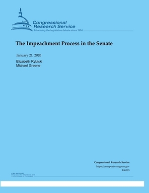 The Impeachment Process in the Senate by Michael Greene, Elizabeth Rybicki