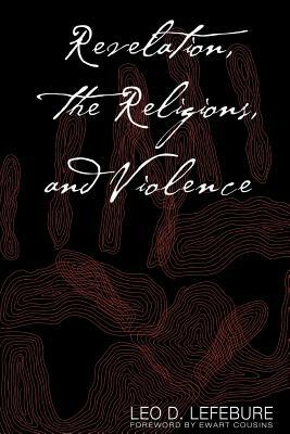 Revelation, the Religions, and Violence by Leo D. Lefebure