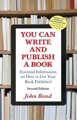 You Can Write and Publish a Book: Essential Information on How to Get Your Book Published by John Bond