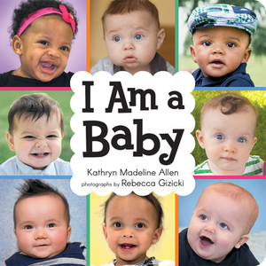 I Am a Baby by Kathryn Madeline Allen