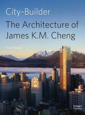 City Builder: The Architecture of James K.M. Cheng by George Baird