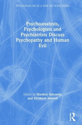 Psychoanalysts, Psychologists and Psychiatrists Discuss Psychopathy and Human Evil by 