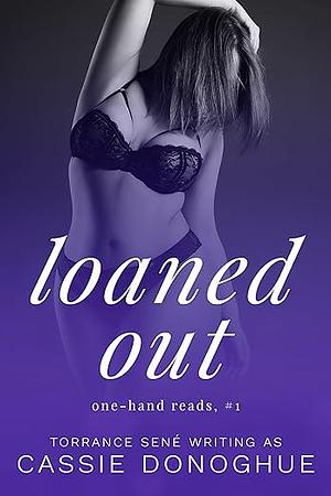 Loaned Out: A Hotwife Story by Torrance Sené