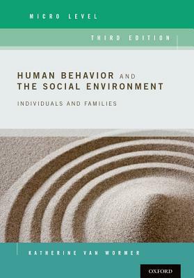 Human Behavior and the Social Environment, Micro Level: Individuals and Families by Katherine Van Wormer
