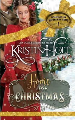 Home for Christmas: A Sweet Historical Holiday Romance Novella (Rated G) by Kristin Holt