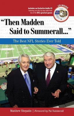 Then Madden Said to Summerall: The Best NFL Stories Ever Told [With CD (Audio)] by Matthew Shepatin