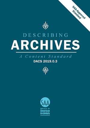 Describing Archives: A Content Standard, Volume 5 by Society of American Archivists