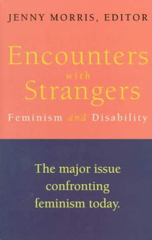 Encounters with Strangers: Feminism and Disability by Jenny Morris