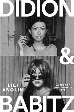 Didion and Babitz by Lili Anolik