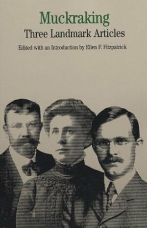 Muckraking: Three Landmark Articles by Ellen F. Fitzpatrick