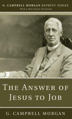 The Answer of Jesus to Job by G. Campbell Morgan