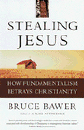 Stealing Jesus: How Fundamentalism Betrays Christianity by Bruce Bawer