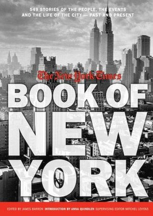 The New York Times Book of New York: Stories of the People, the Streets, and the Life of the City Past and Present by Anna Quindlen, James Barron