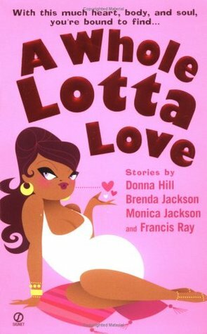 A Whole Lotta Love by Francis Ray, Donna Hill, Monica Jackson, Brenda Jackson