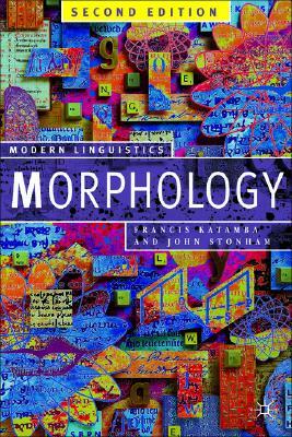 Morphology: Palgrave Modern Linguistics by John Stonham, Francis Katamba