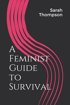 A Feminist Guide to Survival by Sarah Thompson