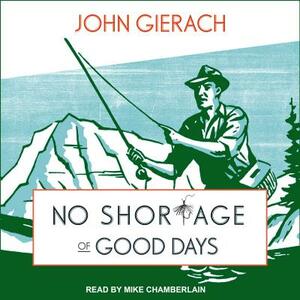 No Shortage of Good Days by John Gierach