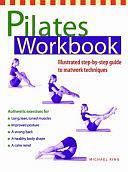 Pilates Workbook: Illustrated Step-by-step Guide to Matwork Techniques by Michael King
