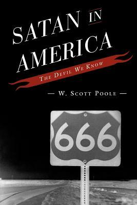 Satan in America: The Devil We Know by W. Scott Poole