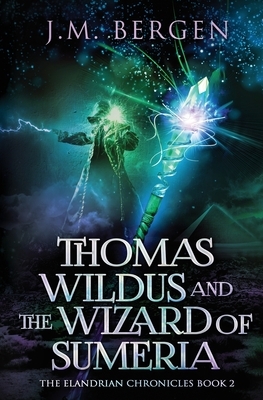 Thomas Wildus and the Wizard of Sumeria by J.M. Bergen