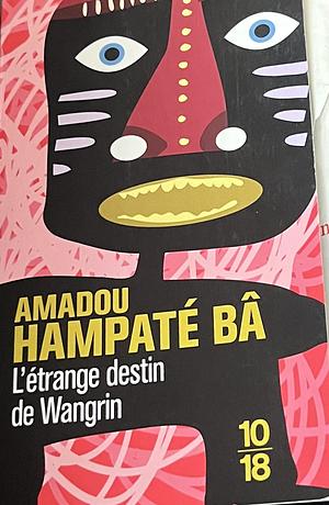 etrange destin de wangrin by Amadou Hampâté Bâ, Amadou Hampâté Bâ