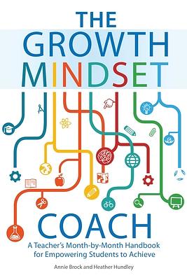 The Growth Mindset Coach: A Teacher's Month-By-Month Handbook for Empowering Students to Achieve by Heather Hundley, Annie Brock