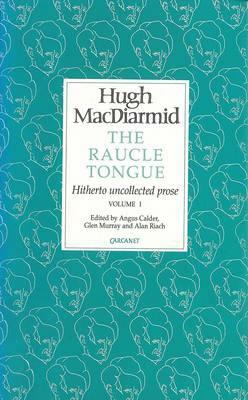 Raucle Tongue: Volume 3: Hitherto Uncollected Prose by Hugh MacDiarmid