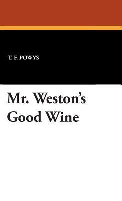 Mr. Weston's Good Wine by T. F. Powys