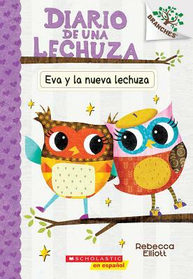 Diario de Una Lechuza #4: Eva Y La Nueva Lechuza (Eva and the New Owl), Volume 4: Un Libro de la Serie Branches by Rebecca Elliott