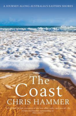 The Coast: A Journey Along Australia's Eastern Shores by Chris Hammer