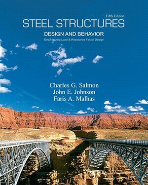 Steel Structures: Design and Behavior by Charles Salmon, John Johnson, Faris Malhas