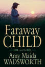 Faraway Child by Amy Maida Wadsworth