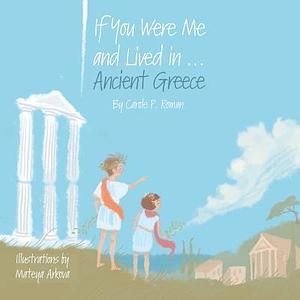 If You Were Me and Lived In...Ancient Greece by Carole P. Roman, Carole P. Roman, Mateya Arkova