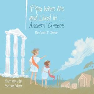 If You Were Me and Lived In...Ancient Greece by Mateya Arkova, Carole P. Roman, Carole P. Roman