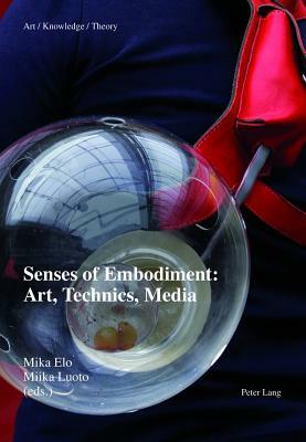 Senses of Embodiment: Art, Technics, Media by 