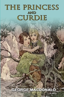The Princess and Curdie: Classic Edition With Illustrations by George MacDonald