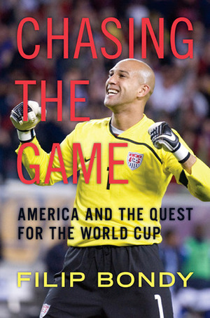 Chasing the Game: America and the Quest for the World Cup by Filip Bondy