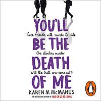 You'll Be the Death of Me by Karen M. McManus