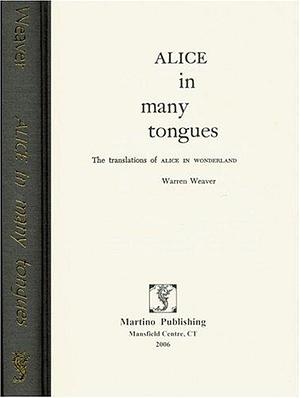 Alice in Many Tongues: The Translations of Alice in Wonderland by Warren Weaver