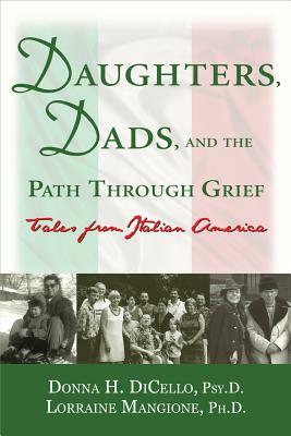 Daughters, Dads, and the Path Through Grief: Tales from Italian America by Lorraine Mangione, Donna H. Dicello