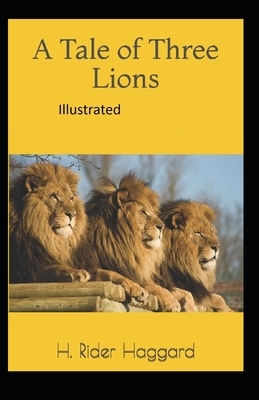 A Tale of Three Lions Illustrated by H. Rider Haggard