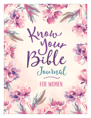 Know Your Bible Journal for Women by Compiled by Barbour Staff