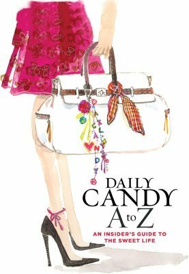 Daily Candy A to Z: An Insider's Guide to the Sweet Life by Dany Levy, DailyCandy Inc.