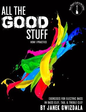 All The Good Stuff: How I Practice by Janek Gwizdala