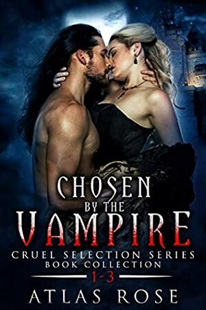 Chosen by the Vampire: Book Collection 1-3 by Atlas Rose