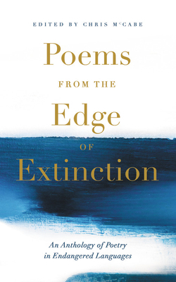 Poems from the Edge of Extinction: An Anthology of Poetry in Endangered Languages by Nineb Lamassu, Aurélia Lassaque, Martin Orwin, Mandana Seyfeddinipur, Chris McCabe, Laura Tohe, Taniel Varoujan, Hawad, Valzhyna Mort, Jackie Kay, Avrom Sutzkever, Joy Harjo, Gearóid Mac Lochlainn