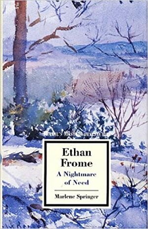 Ethan Frome: A Nightmare of Need by Marlene Springer