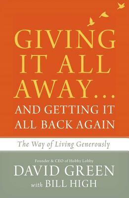 Giving It All Away...and Getting It All Back Again: The Way of Living Generously by David Green